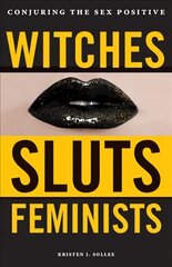 Witches, Sluts, Feminists: Conjuring the Sex Positive cena un informācija | Sociālo zinātņu grāmatas | 220.lv