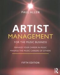 Artist Management for the Music Business: Manage Your Career in Music: Manage the Music Careers of Others 5th edition cena un informācija | Ekonomikas grāmatas | 220.lv