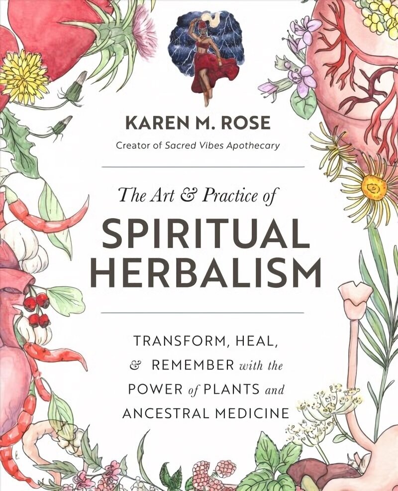 Art & Practice of Spiritual Herbalism: Transform, Heal, and Remember with the Power of Plants and Ancestral Medicine цена и информация | Pašpalīdzības grāmatas | 220.lv