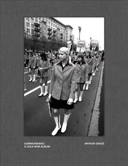Arthur Grace: Communism(s): A Cold War Album cena un informācija | Grāmatas par fotografēšanu | 220.lv