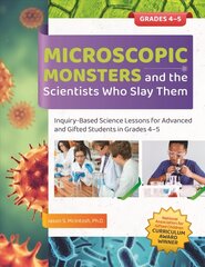 Microscopic Monsters and the Scientists Who Slay Them Grades 4-5: Inquiry-Based Science Lessons for Advanced and Gifted Students in Grades 4-5 цена и информация | Книги по социальным наукам | 220.lv