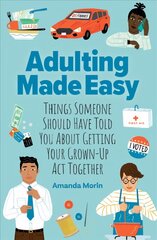 Adulting Made Easy: Things Someone Should Have Told You About Getting Your Grown-Up Act Together cena un informācija | Pašpalīdzības grāmatas | 220.lv