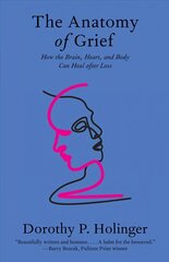 Anatomy of Grief: How the Brain, Heart, and Body Can Heal after Loss цена и информация | Книги по социальным наукам | 220.lv