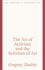 Art of Activism and the Activism of Art цена и информация | Книги об искусстве | 220.lv