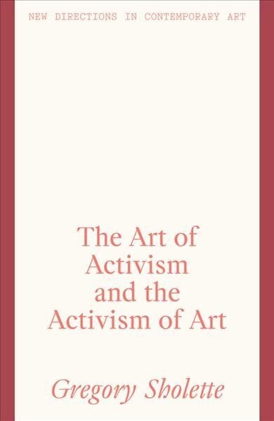 Art of Activism and the Activism of Art цена и информация | Mākslas grāmatas | 220.lv