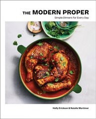 Modern Proper: Simple Dinners for Every Day (A Cookbook) cena un informācija | Pavārgrāmatas | 220.lv