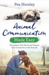 Animal Communication Made Easy: Strengthen Your Bond and Deepen Your Connection with Animals cena un informācija | Pašpalīdzības grāmatas | 220.lv