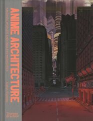 Anime Architecture: Imagined Worlds and Endless Megacities cena un informācija | Mākslas grāmatas | 220.lv