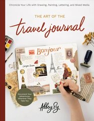 Art of the Travel Journal: Chronicle Your Life with Drawing, Painting, Lettering, and Mixed Media - Document Your Adventures, Wherever They Take You цена и информация | Книги об искусстве | 220.lv