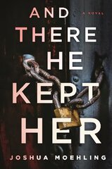 And There He Kept Her: A Novel цена и информация | Романы | 220.lv