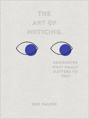 Art of Noticing: Rediscover What Really Matters to You cena un informācija | Pašpalīdzības grāmatas | 220.lv