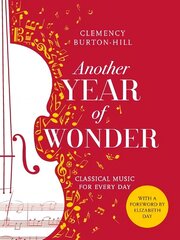 Another Year of Wonder: Classical Music for Every Day цена и информация | Книги об искусстве | 220.lv