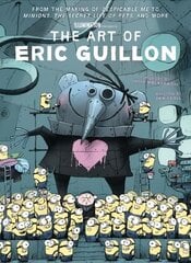 Art of Eric Guillon - From the Making of Despicable Me to Minions, the Secret Life of Pets, and More цена и информация | Книги об искусстве | 220.lv