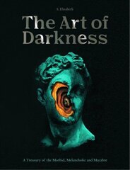 Art of Darkness: A Treasury of the Morbid, Melancholic and Macabre, Volume 2 цена и информация | Книги об искусстве | 220.lv