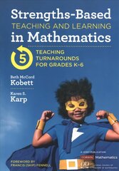 Strengths-Based Teaching and Learning in Mathematics: Five Teaching Turnarounds for Grades K-6 cena un informācija | Sociālo zinātņu grāmatas | 220.lv