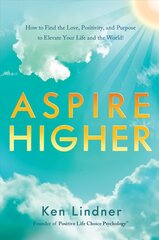 Aspire Higher: How to Find the Love, Positivity, and Purpose to Elevate Your Life and the World! cena un informācija | Pašpalīdzības grāmatas | 220.lv