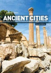 Ancient Cities: The Archaeology of Urban Life in the Ancient Near East and Egypt, Greece and Rome 2nd edition cena un informācija | Vēstures grāmatas | 220.lv