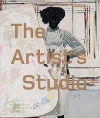 Artist's Studio: A Century of the Artist's Studio 1920-2020: A Century of Creativity цена и информация | Книги об искусстве | 220.lv