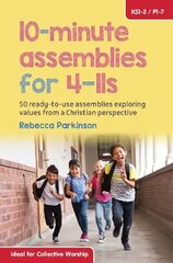 10-Minute Assemblies for 4-11s: 50 ready-to-use assemblies exploring values from a Christian perspective цена и информация | Книги для подростков и молодежи | 220.lv