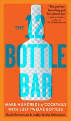 12 Bottle Bar : A Dozen Bottles, Hundreds of Cocktails, a New Way to Drink: A Dozen Bottles. Hundreds of Cocktails. цена и информация | Книги рецептов | 220.lv