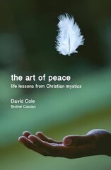 Art of Peace: Life lessons from Christian mystics cena un informācija | Garīgā literatūra | 220.lv