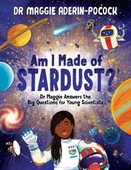 Am I Made of Stardust?: Dr Maggie Answers the Big Questions for Young Scientists cena un informācija | Grāmatas pusaudžiem un jauniešiem | 220.lv