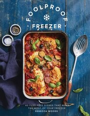 Foolproof Freezer: 60 Fuss-Free Dishes that Make the Most of Your Freezer цена и информация | Книги рецептов | 220.lv