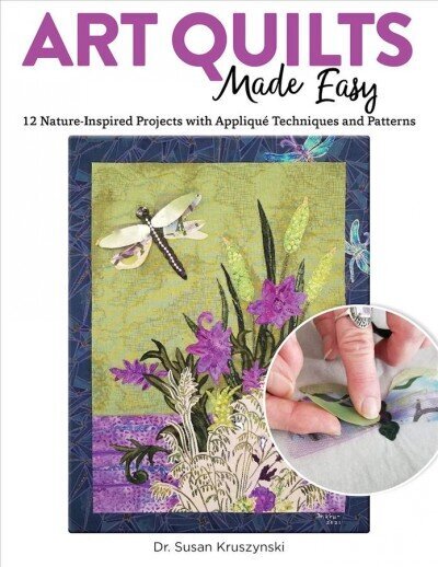 Art Quilts Made Easy: 12 Nature-Inspired Projects with Applique Techniques and Patterns цена и информация | Mākslas grāmatas | 220.lv