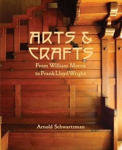 Arts and Crafts: From William Morris to Frank Lloyd Wright цена и информация | Mākslas grāmatas | 220.lv