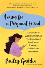 Asking for a Pregnant Friend: 101 Answers to Questions Women Are Too Ashamed Or Scared to Ask about Pregnancy, Childbirth, and Early Motherhood cena un informācija | Pašpalīdzības grāmatas | 220.lv