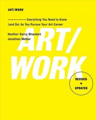 Art/Work - Revised & Updated: Everything You Need to Know (and Do) As You Pursue Your Art Career Revised & Updated ed cena un informācija | Mākslas grāmatas | 220.lv