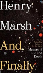 And Finally: Matters of Life and Death, the Sunday Times bestseller from the author of DO NO HARM cena un informācija | Biogrāfijas, autobiogrāfijas, memuāri | 220.lv