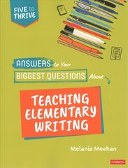 Answers to Your Biggest Questions About Teaching Elementary Writing: Five to Thrive [series] цена и информация | Книги для подростков и молодежи | 220.lv