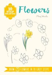 10 Step Drawing: Flowers: Draw 75 Flowers in 10 Easy Steps cena un informācija | Grāmatas par veselīgu dzīvesveidu un uzturu | 220.lv