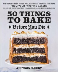 50 Things To Bake Before You Die: The World's Best Cakes, Pies, Brownies, Cookies, and More from Your Favorite Bakers, Including Christina Tosi, Joanne Chang, and Dominique Ansel цена и информация | Книги рецептов | 220.lv