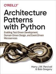 Architecture Patterns with Python: Enabling Test-Driven Development, Domain-Driven Design, and Event-Driven Microservices cena un informācija | Ekonomikas grāmatas | 220.lv