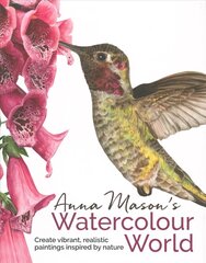 Anna Mason's Watercolour World: Create Vibrant, Realistic Paintings Inspired by Nature цена и информация | Самоучители | 220.lv
