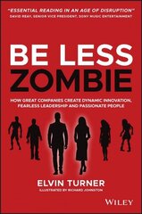 Be Less Zombie - How Great Companies Create Dynamic Innovation, Fearless Leadership and Passionate People: How Great Companies Create Dynamic Innovation, Fearless Leadership and Passionate People цена и информация | Книги по экономике | 220.lv