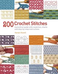 200 Crochet Stitches: A Practical Guide with Actual-Size Swatches, Charts, and Step-by-Step Instructions цена и информация | Книги о питании и здоровом образе жизни | 220.lv