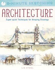 5-Minute Sketching: Architecture: Super-Quick Techniques for Amazing Drawings цена и информация | Книги об искусстве | 220.lv