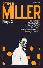 Arthur Miller Plays 2: The Misfits; After the Fall; Incident at Vichy; The Price; Creation of the World; Playing for Time цена и информация | Рассказы, новеллы | 220.lv