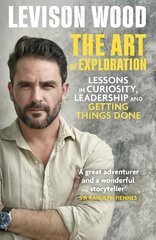 Art of Exploration: Lessons in Curiosity, Leadership and Getting Things Done цена и информация | Биографии, автобиогафии, мемуары | 220.lv