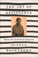 Art of Resistance: My Four Years in the French Underground цена и информация | Биографии, автобиогафии, мемуары | 220.lv