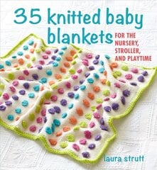 35 Knitted Baby Blankets: For the Nursery, Stroller, and Playtime цена и информация | Книги о питании и здоровом образе жизни | 220.lv