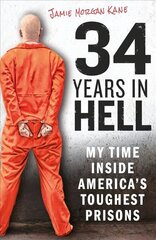 34 Years in Hell: My Time Inside America's Toughest Prisons цена и информация | Биографии, автобиогафии, мемуары | 220.lv