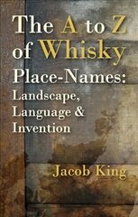 A to Z of Whisky Place-Names: Landscape, Language & Invention cena un informācija | Pavārgrāmatas | 220.lv