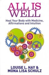 All Is Well: Heal Your Body with Medicine, Affirmations and Intuition cena un informācija | Pašpalīdzības grāmatas | 220.lv