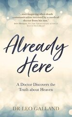 Already Here: A Doctor Discovers the Truth about Heaven cena un informācija | Pašpalīdzības grāmatas | 220.lv