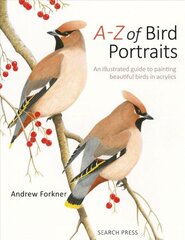 A-Z of Bird Portraits: An Illustrated Guide to Painting Beautiful Birds in Acrylics цена и информация | Книги о питании и здоровом образе жизни | 220.lv