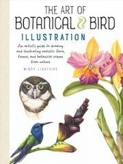 Art of Botanical & Bird Illustration: An artist's guide to drawing and illustrating realistic flora, fauna, and botanical scenes from nature цена и информация | Книги об искусстве | 220.lv